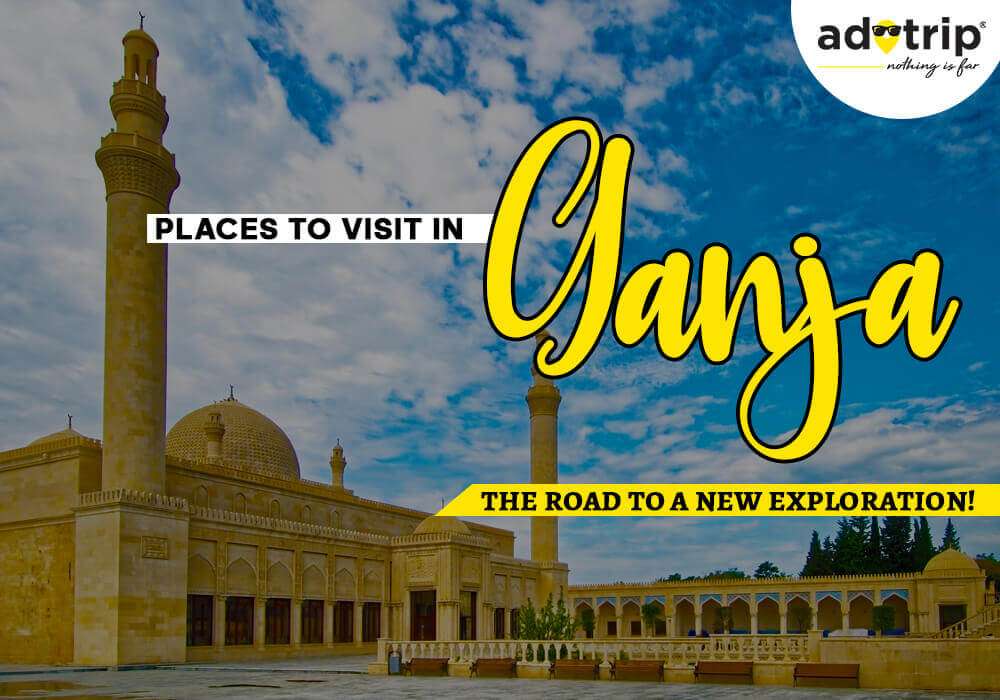 best tourist places to visit in ganja